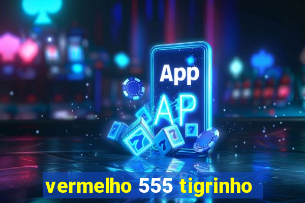 vermelho 555 tigrinho